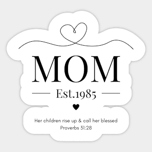 Her children rise up and call her blessed Mom Est 1985 Sticker